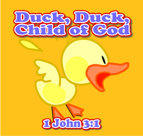 Bible Verse Games for Preschoolers for 1 John 3:1: Duck, Duck, Child of God