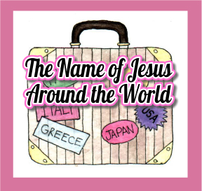 Scripture Lady’s Bible Lessons for Kids: The Name of Jesus Around the World – Learning About the Name of Jesus