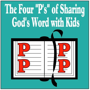 The Four "P's" of Sharing God's Word with Kids
