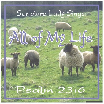 Learn this Bible Song for Psalm 23:6 by The Scripture Lady