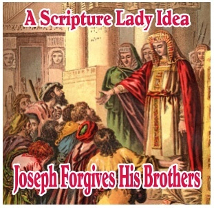 Forgiveness Joseph Forgives His Brothers By The Scripture Lady