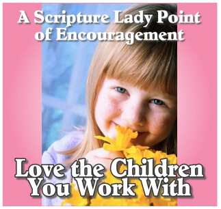 Love the Children You Work With: An Encouraging Word from The Scripture Lady