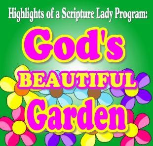 Highlights of God’s Beautiful Garden Program by The Scripture Lady