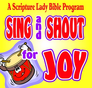 Sing and Shout for Joy! – The Scripture Lady’s Newest Preschool Bible Program