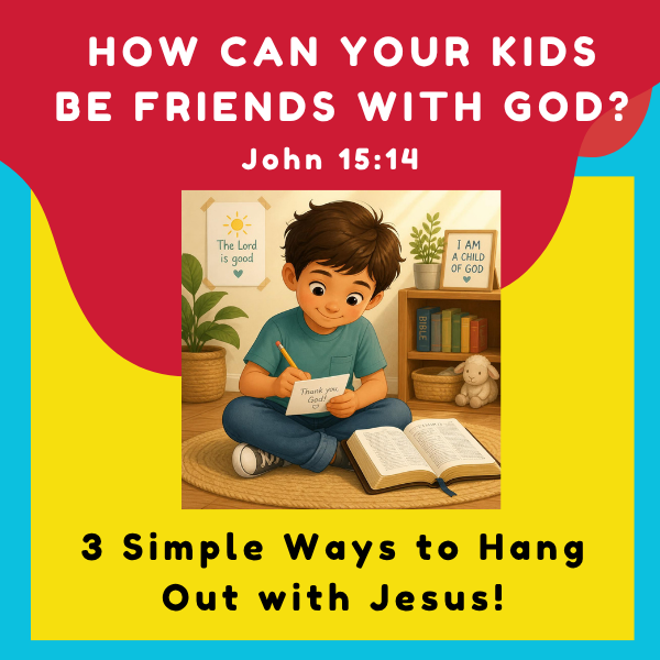 Teaching Your Children to Be Friends with God | The Scripture Lady